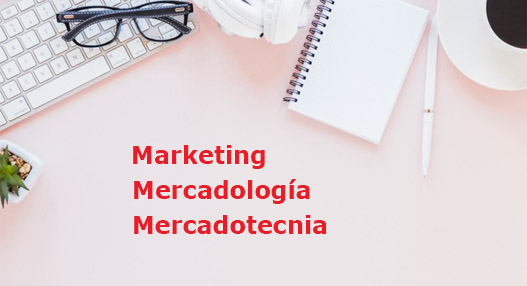 ¿Conoces la diferencia entre Mercadotecnia, Marketing, y/o Mercadología?